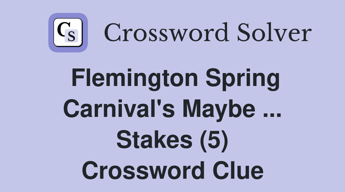 Flemington Spring Carnival's Maybe Stakes (5) Crossword Clue